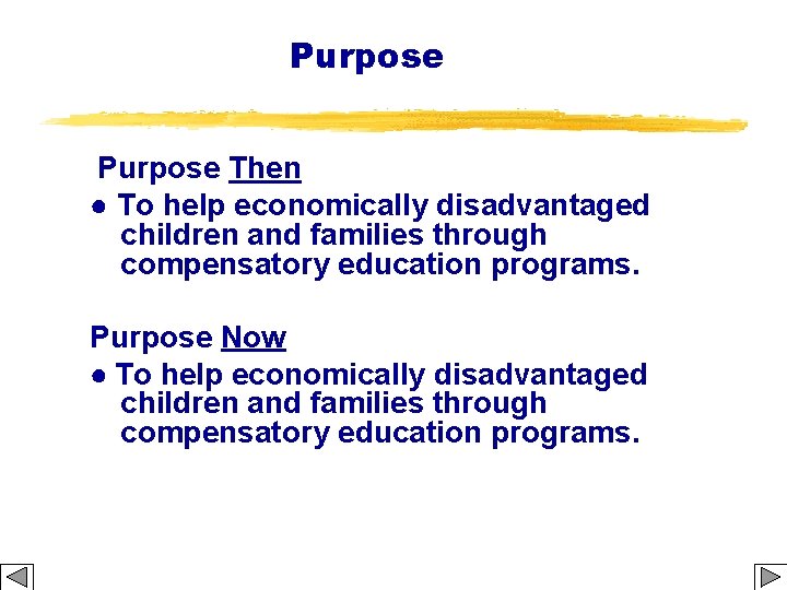 Purpose Then ● To help economically disadvantaged children and families through compensatory education programs.