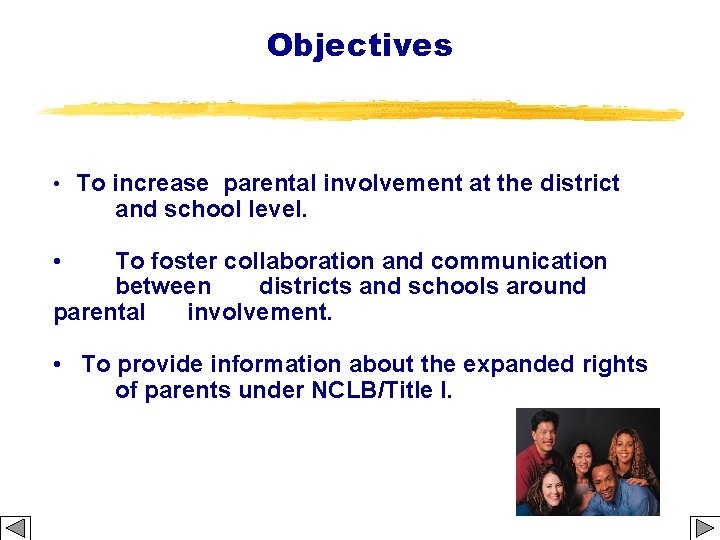 Objectives • To increase parental involvement at the district and school level. • To