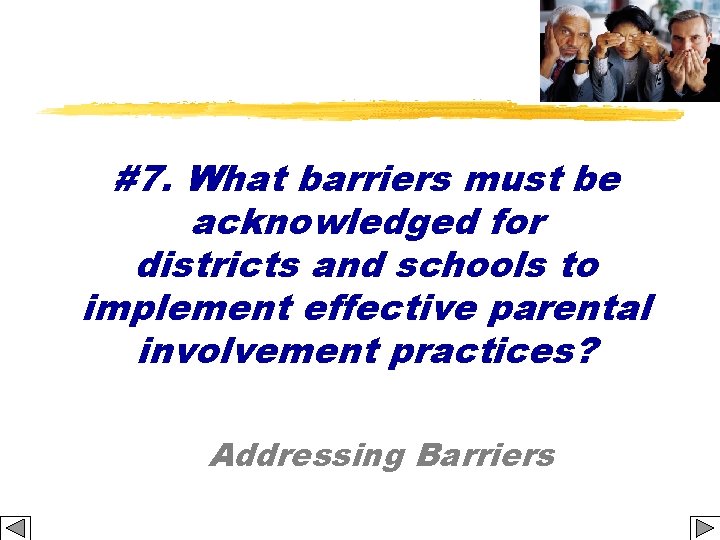 #7. What barriers must be acknowledged for districts and schools to implement effective parental