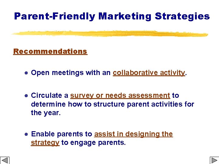 Parent-Friendly Marketing Strategies Recommendations ● Open meetings with an collaborative activity. ● Circulate a