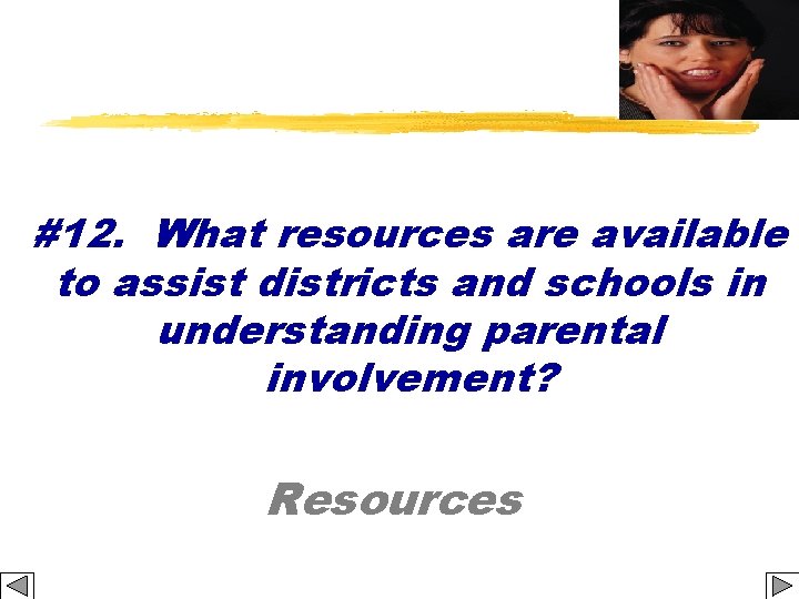 #12. What resources are available to assist districts and schools in understanding parental involvement?