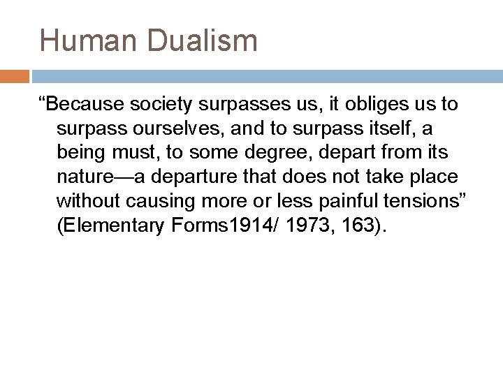 Human Dualism “Because society surpasses us, it obliges us to surpass ourselves, and to