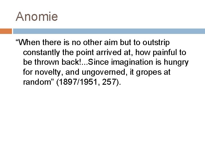 Anomie “When there is no other aim but to outstrip constantly the point arrived