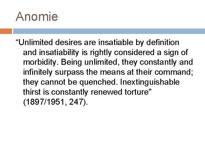 Anomie “Unlimited desires are insatiable by definition and insatiability is rightly considered a sign