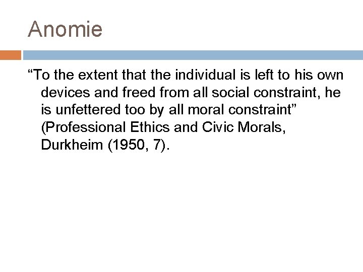 Anomie “To the extent that the individual is left to his own devices and