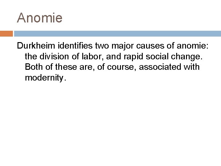 Anomie Durkheim identifies two major causes of anomie: the division of labor, and rapid