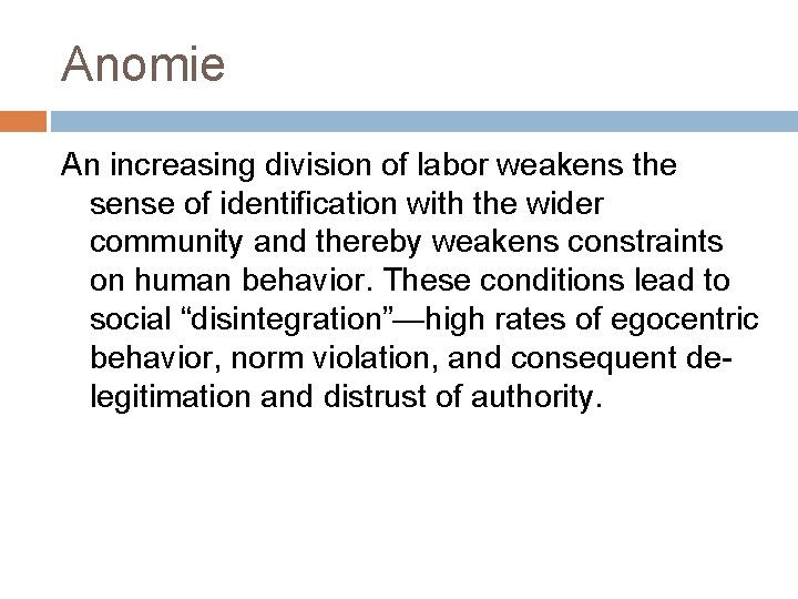 Anomie An increasing division of labor weakens the sense of identification with the wider