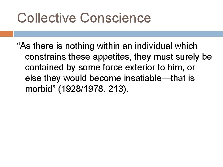 Collective Conscience “As there is nothing within an individual which constrains these appetites, they