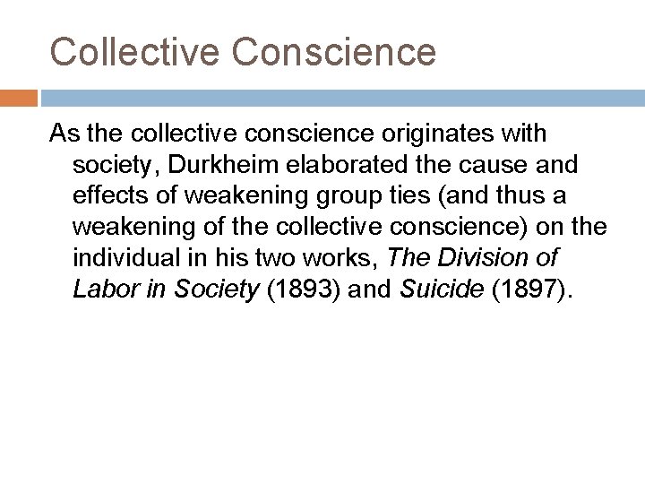 Collective Conscience As the collective conscience originates with society, Durkheim elaborated the cause and