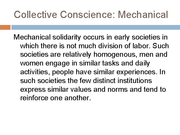 Collective Conscience: Mechanical solidarity occurs in early societies in which there is not much