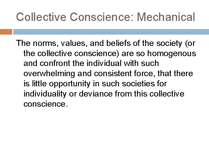 Collective Conscience: Mechanical The norms, values, and beliefs of the society (or the collective