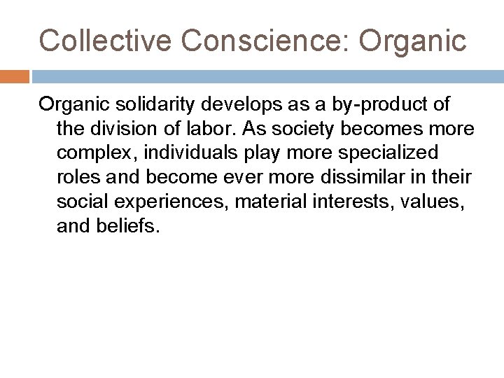 Collective Conscience: Organic solidarity develops as a by-product of the division of labor. As