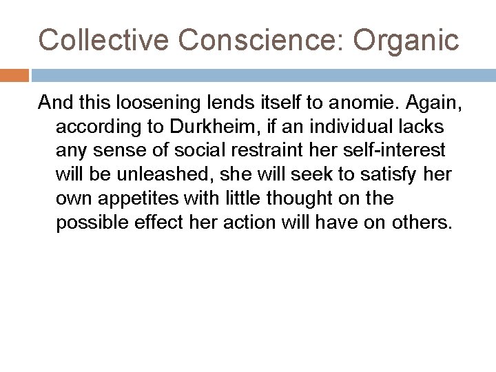 Collective Conscience: Organic And this loosening lends itself to anomie. Again, according to Durkheim,