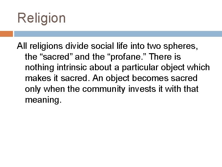 Religion All religions divide social life into two spheres, the “sacred” and the “profane.