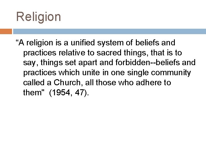 Religion “A religion is a unified system of beliefs and practices relative to sacred