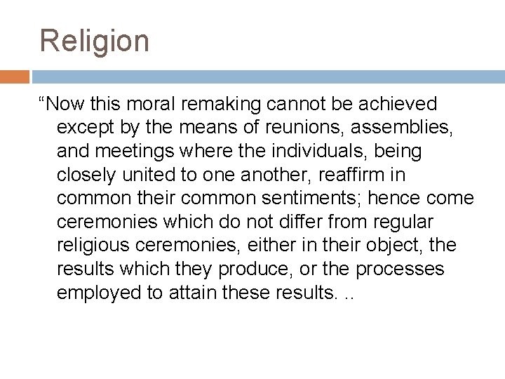 Religion “Now this moral remaking cannot be achieved except by the means of reunions,