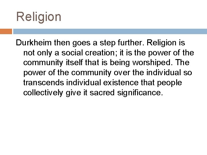 Religion Durkheim then goes a step further. Religion is not only a social creation;