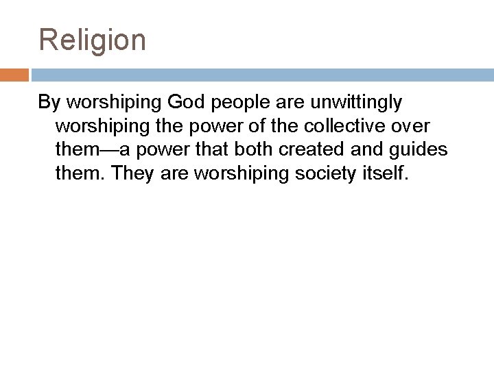 Religion By worshiping God people are unwittingly worshiping the power of the collective over