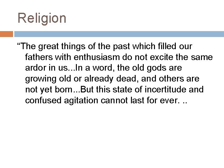 Religion “The great things of the past which filled our fathers with enthusiasm do