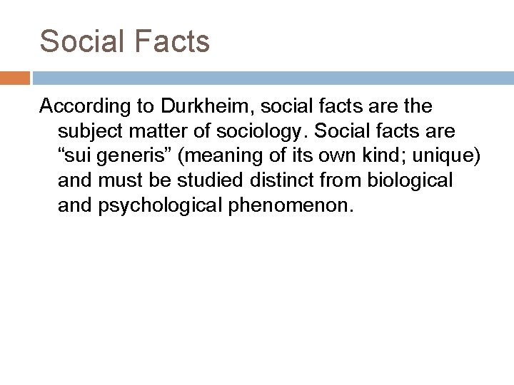 Social Facts According to Durkheim, social facts are the subject matter of sociology. Social