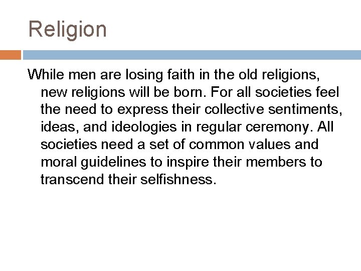 Religion While men are losing faith in the old religions, new religions will be