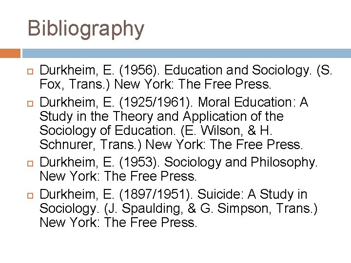 Bibliography Durkheim, E. (1956). Education and Sociology. (S. Fox, Trans. ) New York: The