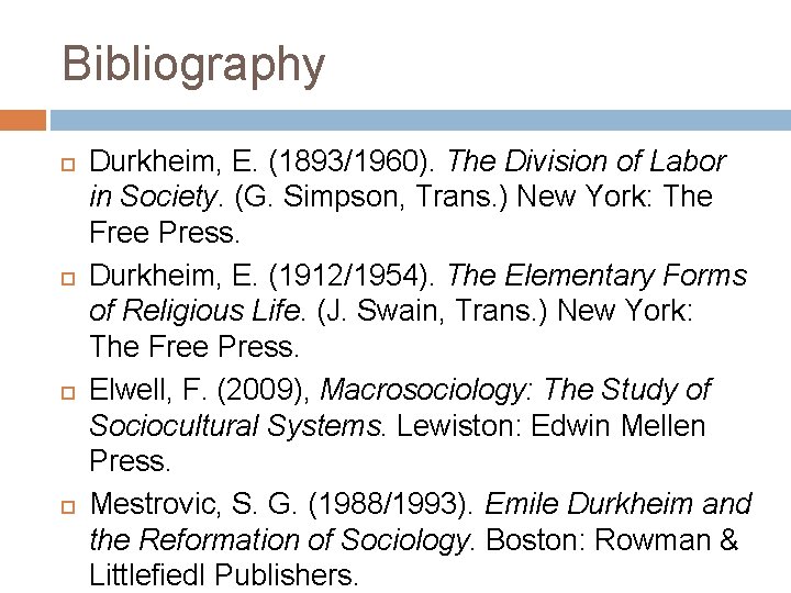 Bibliography Durkheim, E. (1893/1960). The Division of Labor in Society. (G. Simpson, Trans. )