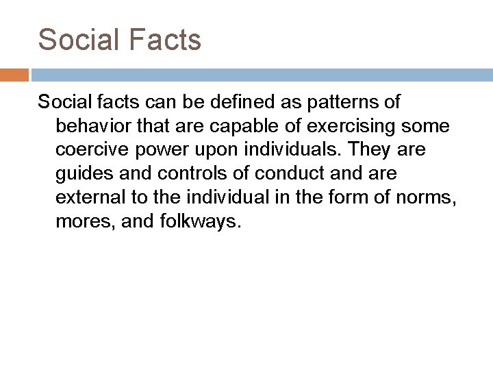 Social Facts Social facts can be defined as patterns of behavior that are capable