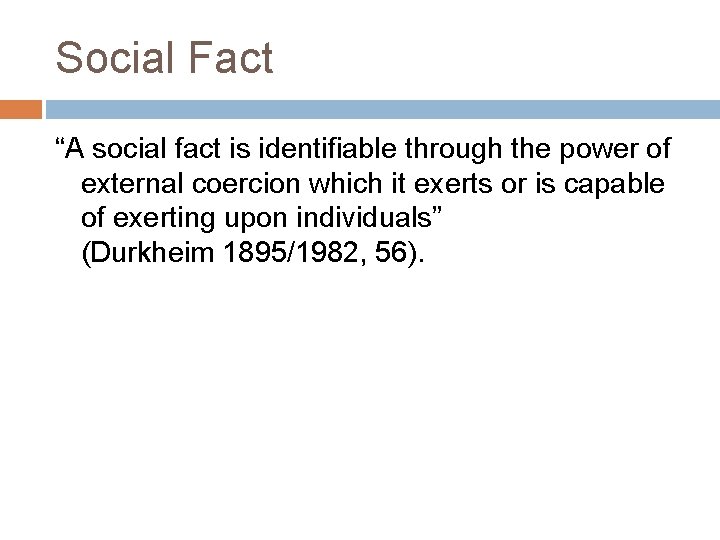 Social Fact “A social fact is identifiable through the power of external coercion which