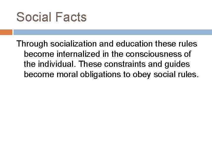 Social Facts Through socialization and education these rules become internalized in the consciousness of