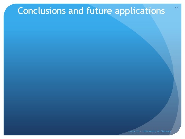 Conclusions and future applications Luca Co - University of Genova 17 