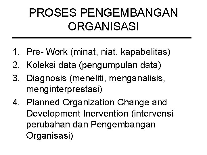 PROSES PENGEMBANGAN ORGANISASI 1. Pre- Work (minat, niat, kapabelitas) 2. Koleksi data (pengumpulan data)