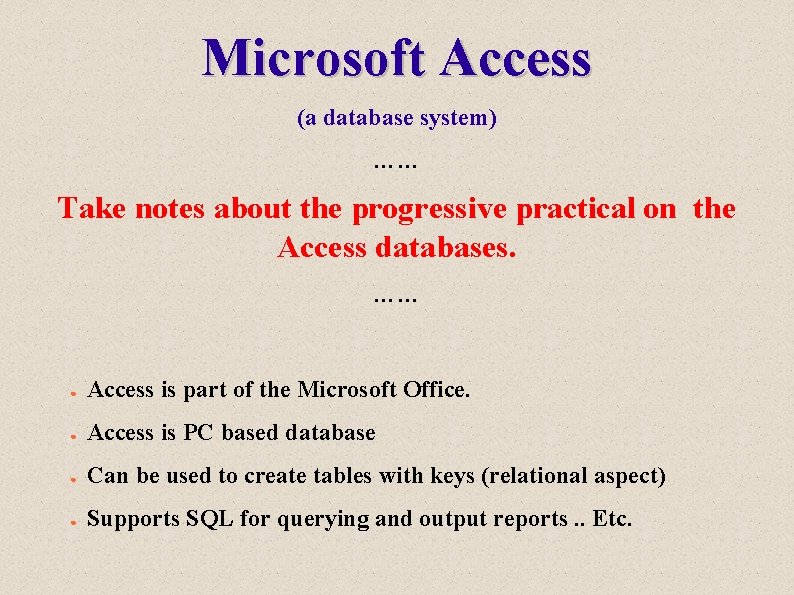 Microsoft Access (a database system) …… Take notes about the progressive practical on the