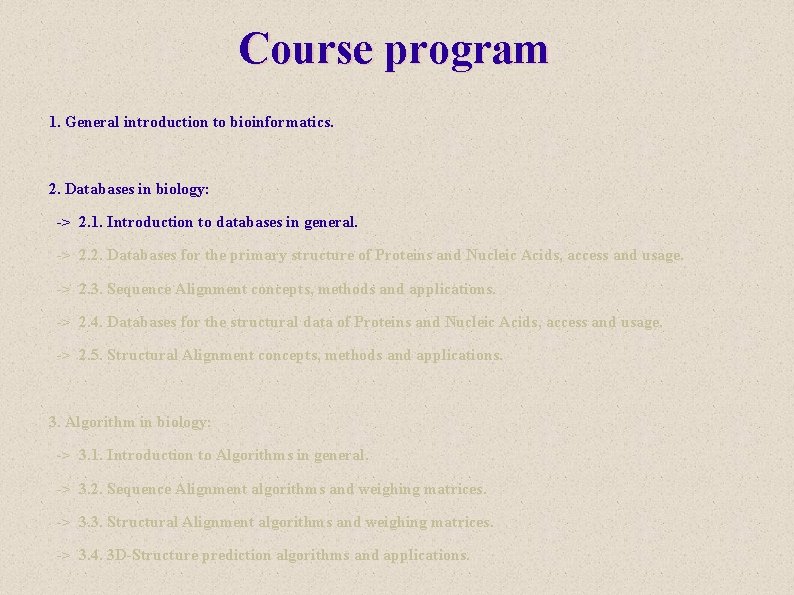 Course program 1. General introduction to bioinformatics. 2. Databases in biology: -> 2. 1.