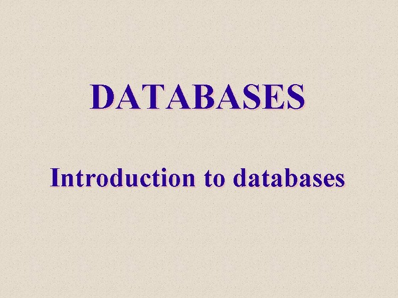 DATABASES Introduction to databases 