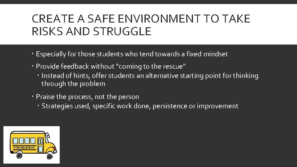 CREATE A SAFE ENVIRONMENT TO TAKE RISKS AND STRUGGLE Especially for those students who