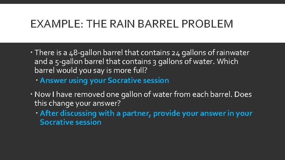 EXAMPLE: THE RAIN BARREL PROBLEM There is a 48 -gallon barrel that contains 24