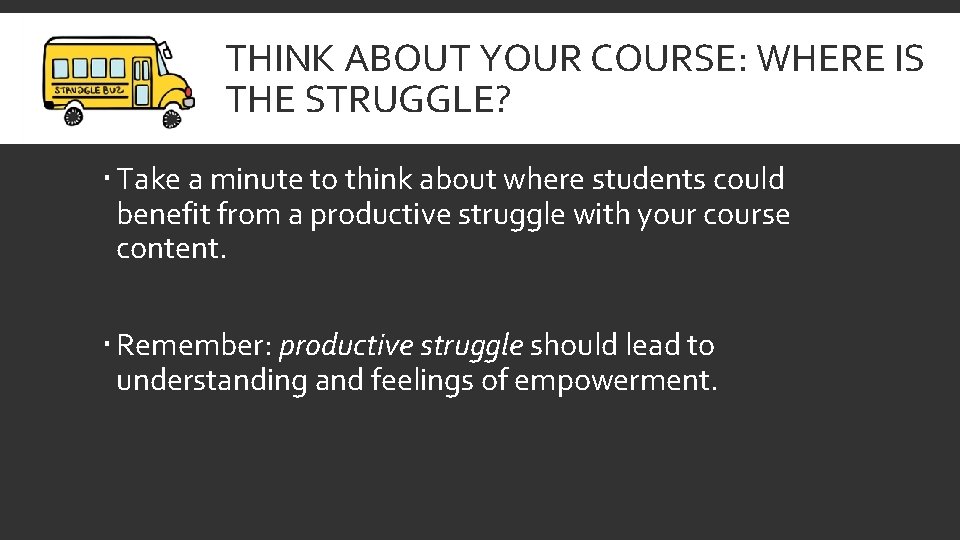 THINK ABOUT YOUR COURSE: WHERE IS THE STRUGGLE? Take a minute to think about
