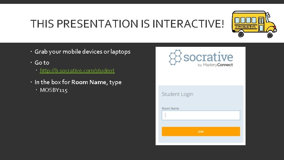 THIS PRESENTATION IS INTERACTIVE! Grab your mobile devices or laptops Go to http: //b.