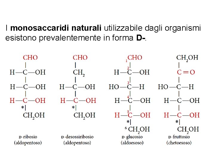 I monosaccaridi naturali utilizzabile dagli organismi esistono prevalentemente in forma D-. 
