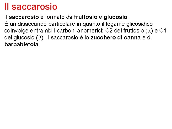 Il saccarosio è formato da fruttosio e glucosio. È un disaccaride particolare in quanto