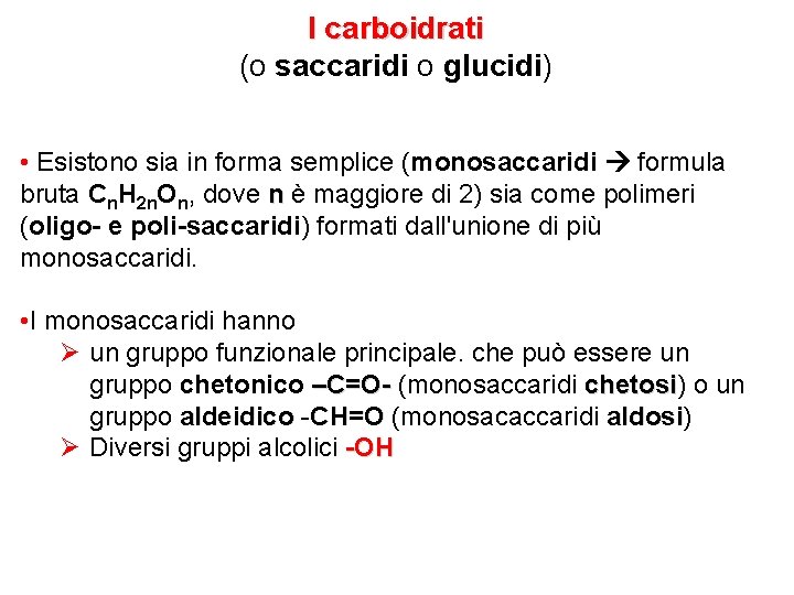 I carboidrati (o saccaridi o glucidi) • Esistono sia in forma semplice (monosaccaridi formula