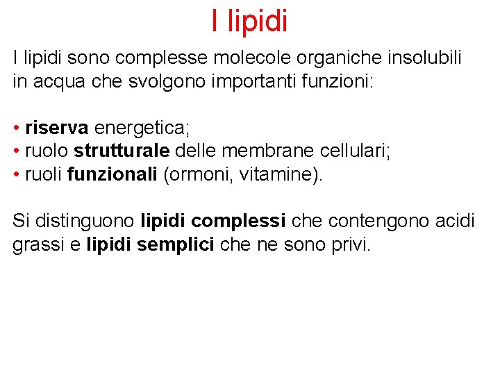 I lipidi sono complesse molecole organiche insolubili in acqua che svolgono importanti funzioni: •