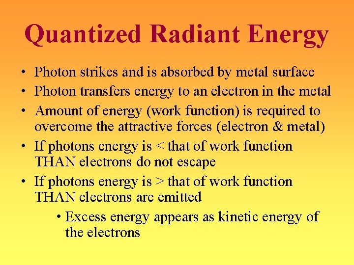 Quantized Radiant Energy • Photon strikes and is absorbed by metal surface • Photon