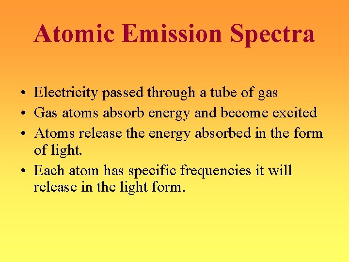 Atomic Emission Spectra • Electricity passed through a tube of gas • Gas atoms