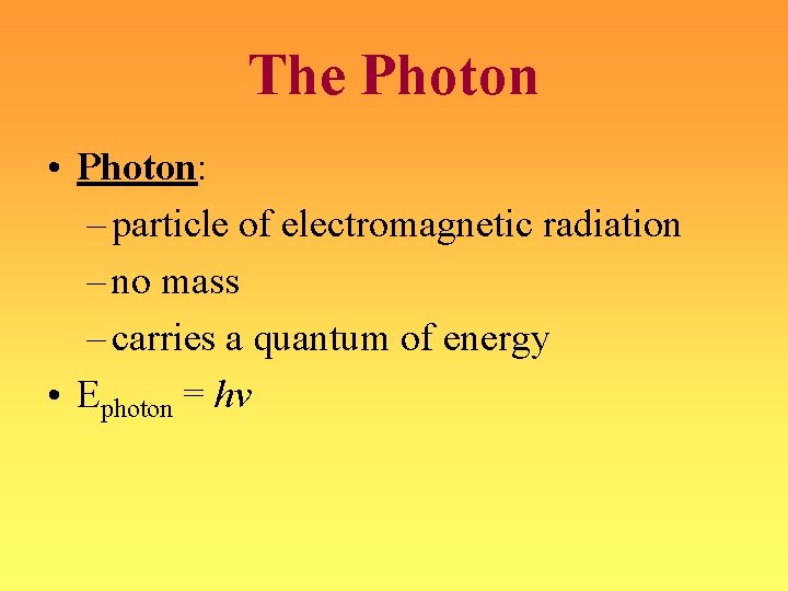 The Photon • Photon: – particle of electromagnetic radiation – no mass – carries