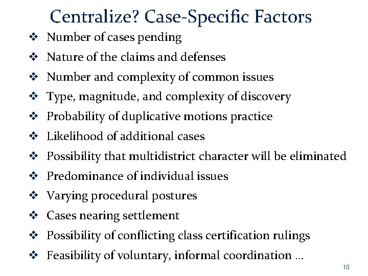 Centralize? Case-Specific Factors v Number of cases pending v Nature of the claims and