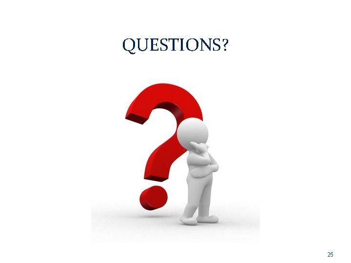 QUESTIONS? 25 