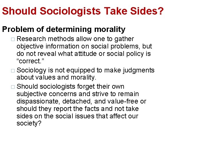 Should Sociologists Take Sides? Problem of determining morality � Research methods allow one to