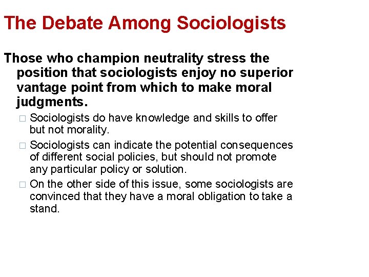 The Debate Among Sociologists Those who champion neutrality stress the position that sociologists enjoy